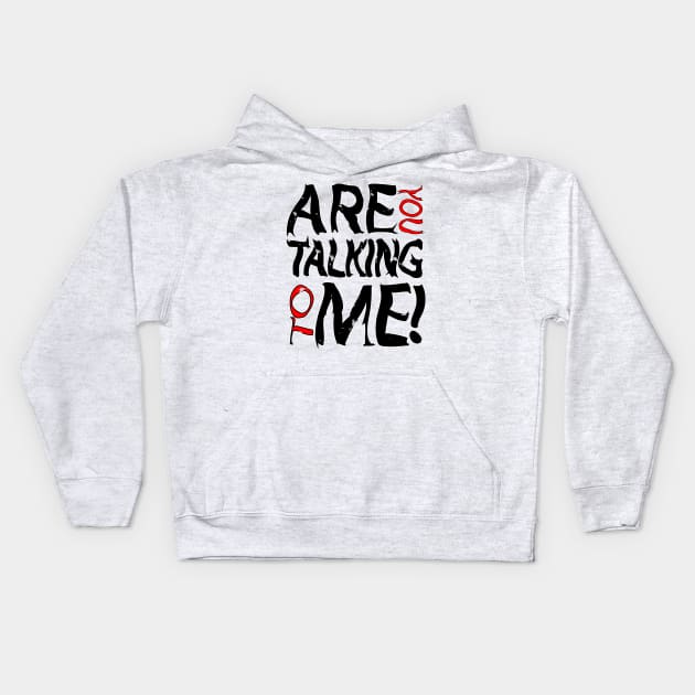 ARE YOU TALKING TO ME Kids Hoodie by myouynis